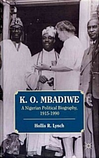 K. O. Mbadiwe : A Nigerian Political Biography, 1915-1990 (Hardcover)