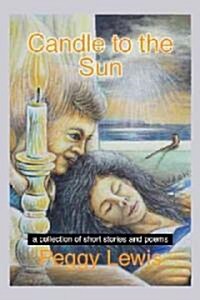 Candle to the Sun: A Collection of Short Stories and Poems (Paperback)