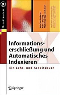 Informationserschlie?ng Und Automatisches Indexieren: Ein Lehr- Und Arbeitsbuch (Hardcover, 2012)