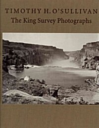 Timothy H. OSullivan: The King Survey Photographs (Hardcover)