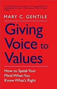 Giving Voice to Values: How to Speak Your Mind When You Know Whats Right (Paperback)