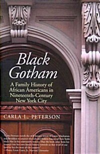 Black Gotham: A Family History of African Americans in Nineteenth-Century New York City (Paperback)