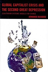 Global Capitalist Crisis and the Second Great Depression: Egalitarian Systemic Models for Change (Paperback)