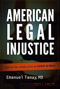 American Legal Injustice: Behind the Scenes with an Expert Witness (Paperback)