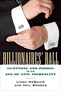 Billionaires Ball: Gluttony and Hubris in an Age of Epic Inequality (Hardcover)
