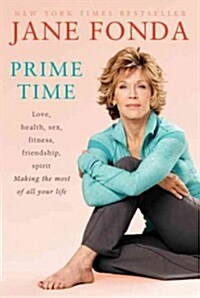 Prime Time: Love, Health, Sex, Fitness, Friendship, Spirit; Making the Most of All of Your Making the Most of All of Your Life (Paperback)