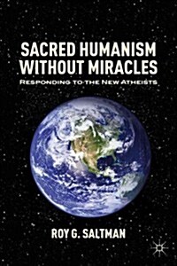 Sacred Humanism without Miracles : Responding to the New Atheists (Hardcover)