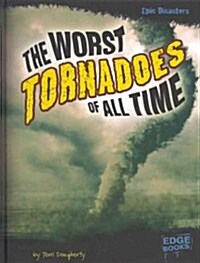 The Worst Tornadoes of All Time (Hardcover)