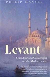 Levant: Splendour and Catastrophe on the Mediterranean (Paperback)