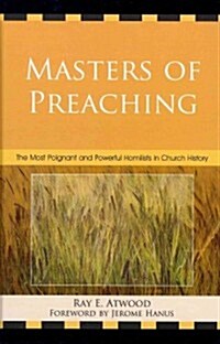 Masters of Preaching: The Most Poignant and Powerful Homilists in Church History (Hardcover)