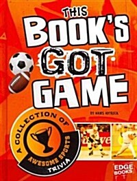 This Books Got Game: A Collection of Awesome Sports Trivia (Library Binding)