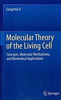 Molecular Theory of the Living Cell: Concepts, Molecular Mechanisms, and Biomedical Applications (Hardcover, 2012)