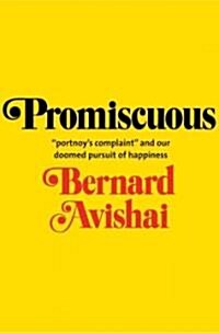Promiscuous: Portnoys Complaint and Our Doomed Pursuit of Happiness (Hardcover)