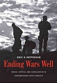 Ending Wars Well: Order, Justice, and Conciliation in Contemporary Post-Conflict (Hardcover)