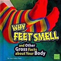 Why Feet Smell and Other Gross Facts about Your Body (Hardcover)