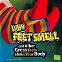 Why Feet Smell and Other Gross Facts about Your Body (Paperback)