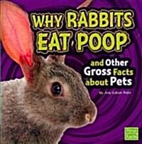 Why Rabbits Eat Poop and Other Gross Facts about Pets (Paperback)