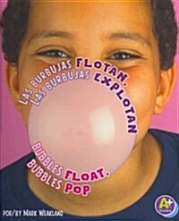 Las Burbujas Flotan, las Burbujas Explotan/Bubbles Float, Bubbles Pop (Hardcover)