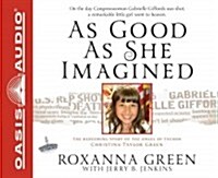 As Good as She Imagined (Library Edition): The Redeeming Story of the Angel of Tucson, Christina-Taylor Green (Audio CD, Library)