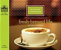 Fresh-Brewed Life (Library Edition): A Stirring Invitation to Wake Up Your Soul (Audio CD, Library)