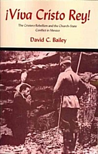 Viva Cristo Rey!: The Cristero Rebellion and the Church-State Conflict in Mexico (Paperback)