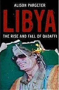 Libya: The Rise and Fall of Qaddafi (Hardcover)