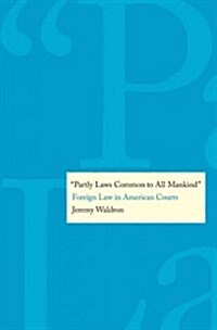 Partly Laws Common to All Mankind: Foreign Law in American Courts (Hardcover)