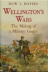 Wellingtons Wars: The Making of a Military Genius (Hardcover)