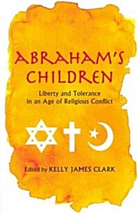 Abrahams Children: Liberty and Tolerance in an Age of Religious Conflict (Paperback)
