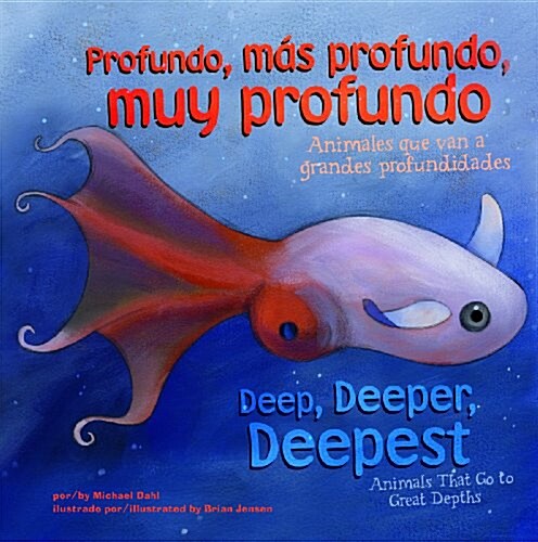 Profundo, Mas Profundo, Muy Profundo/Deep, Deeper, Deepest: Animales Que Van a Grandes Profundidades/Animals That Go to Great Depths (Library Binding)