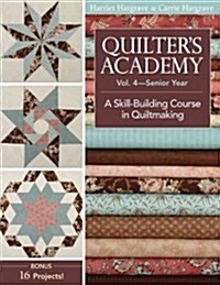 Quilters Academy Vol. 4 - Senior Year: A Skill Building Course in Quiltmaking (Paperback)