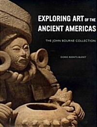Exploring Art of the Ancient Americas: The John Bourne Collection (Hardcover)