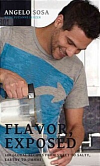 Flavor Exposed: 100 Global Recipes from Sweet to Salty, Earthy to Spicy (Hardcover)