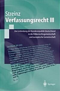 Verfassungsrecht III: Die Einbindung Der Bundesrepublik Deutschland in Die V?kerrechtsgemeinschaft Und in Die Europ?sche Union (Paperback, 1. Aufl. 2023)