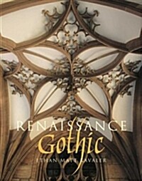 Renaissance Gothic: Architecture and the Arts in Northern Europe, 1470-1540 (Hardcover)