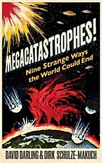 Megacatastrophes!: Nine Strange Ways the World Could End (Paperback)