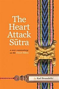 The Heart Attack Sutra: A New Commentary on the Heart Sutra (Paperback)