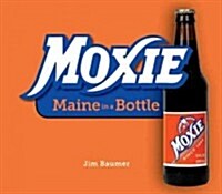 Moxie: Maine in a Bottle (Hardcover)