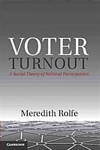 Voter Turnout : A Social Theory of Political Participation (Hardcover)