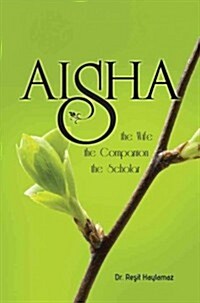 Aisha: The Wife, the Companion, the Scholar (Paperback)