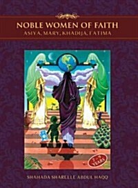 Noble Women of Faith: Asiya, Mary, Khadija, Fatima (Hardcover)