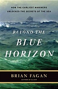 Beyond the Blue Horizon: How the Earliest Mariners Unlocked the Secrets of the Oceans (Hardcover)