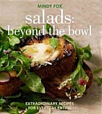 Salads: Beyond the Bowl: Extraordinary Recipes for Everyday Eating (Paperback)