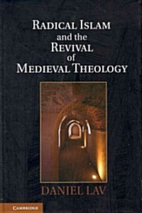 Radical Islam and the Revival of Medieval Theology (Hardcover)