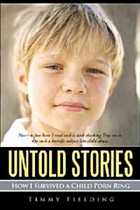 Untold Stories: How I Survived a Child Porn Ring (Hardcover)