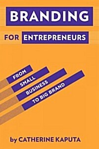 Breakthrough Branding : How Smart Entrepreneurs and Intrapreneurs Transform a Small Idea into a Big Brand (Paperback)