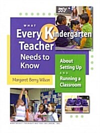 What Every Kindergarten Teacher Needs to Know: About Setting Up and Running a Classroom (Paperback)