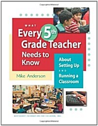 What Every 5th Grade Teacher Needs to Know: About Setting Up and Running a Classroom (Paperback)