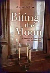 Biting the Moon: A Memoir of Feminism and Motherhood (Hardcover)