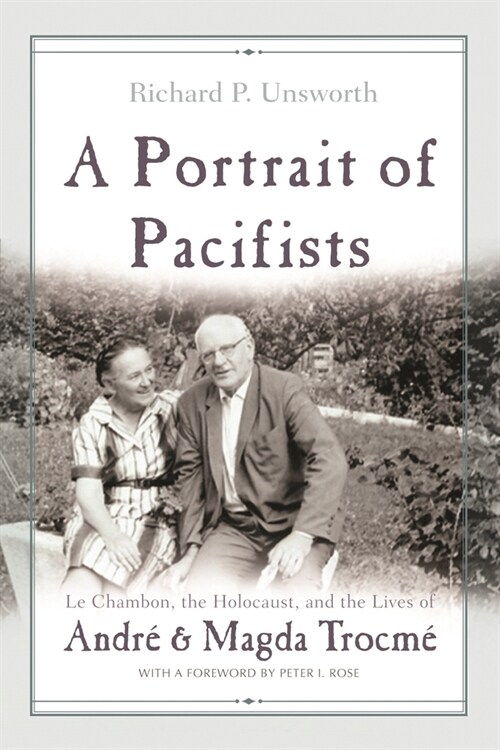 A Portrait of Pacifists: Le Chambon, the Holocaust, and the Lives of Andr?and Magda Trocm? (Hardcover)